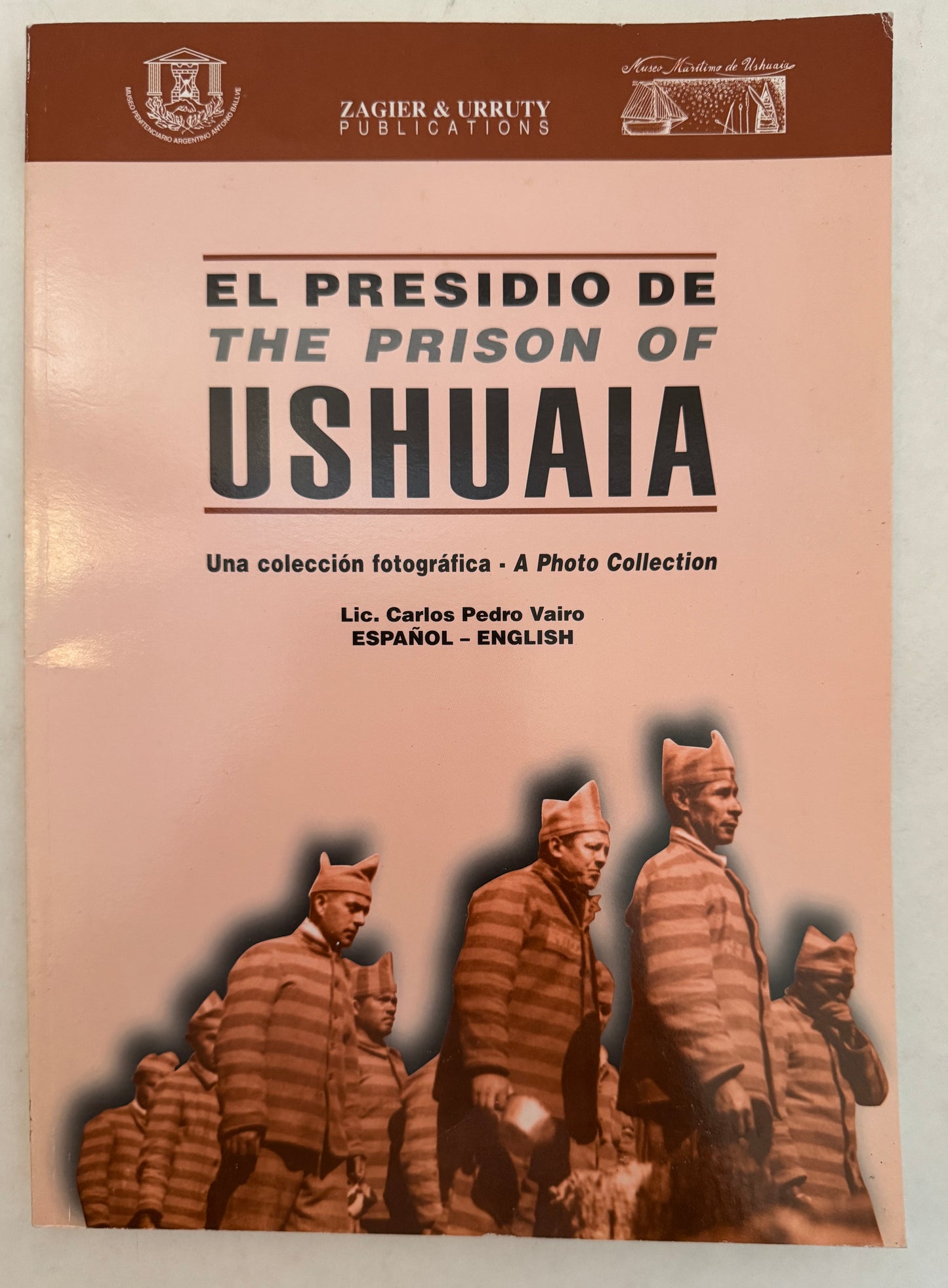 El Presidio de Ushuaia: Una Colección Fotográfica = the Prison of Ushuaia: A Photo Collection