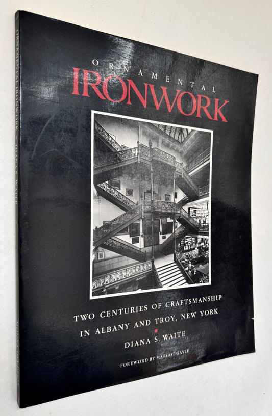 Ornamental Ironwork: Two Centuries of Craftsmanship in Albany and Troy, New York