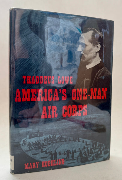 Thaddeus Lowe: America's One-Man Air Corps ; Born August 20, 1832, Died January 16, 1913
