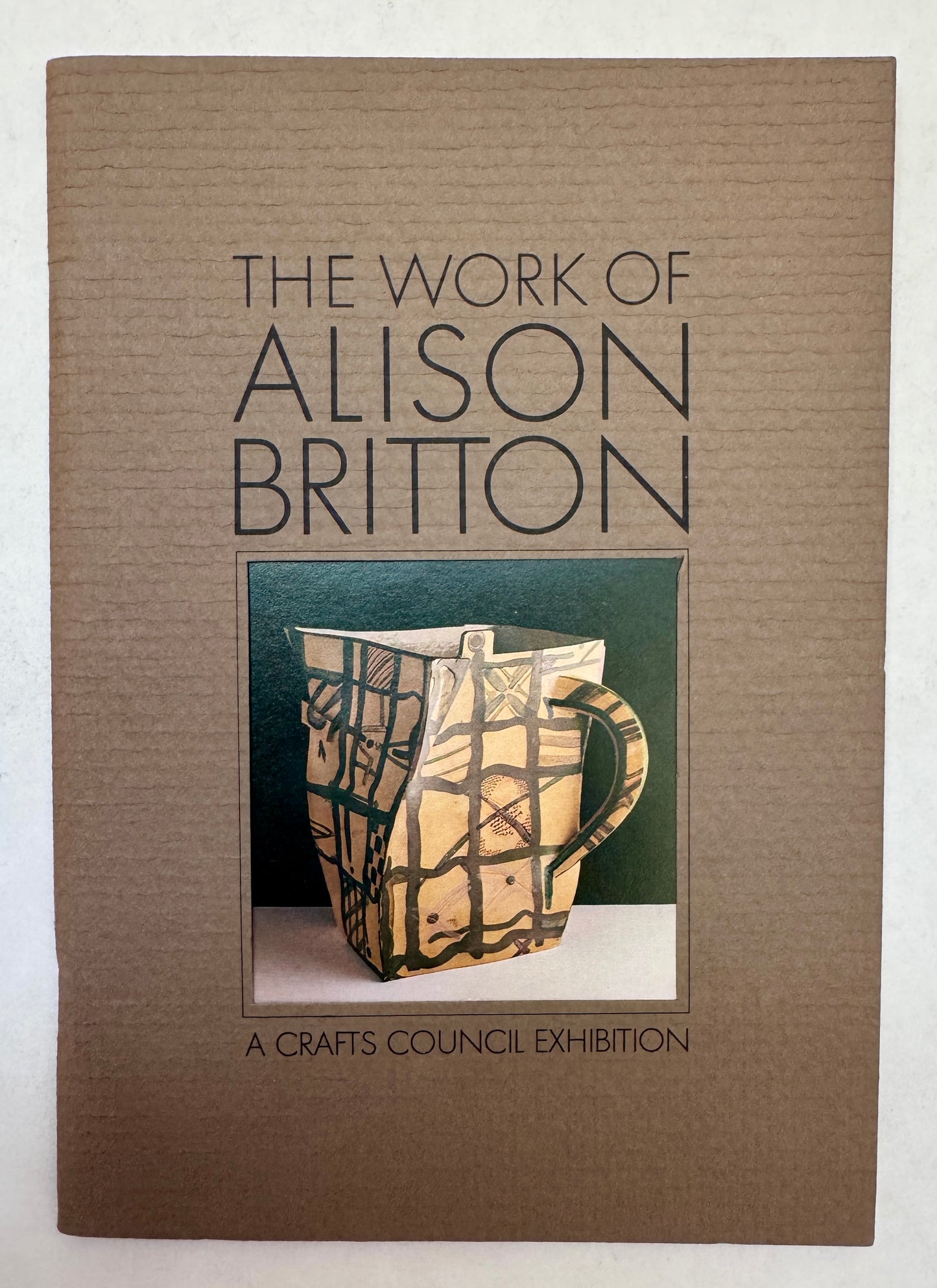 The Work of Alison Britton: [Exhibition]: 14 November 1979-12 January 1980, Crafts Council Gallery