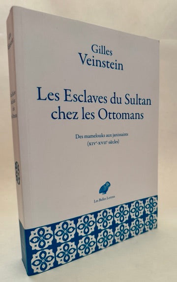 Les Esclaves du Sultan Chez les Ottomans: Des Mamelouks aux Janissaires (XIVe-XVIIe Siècles): Deux Ans de Cours au Collège de France