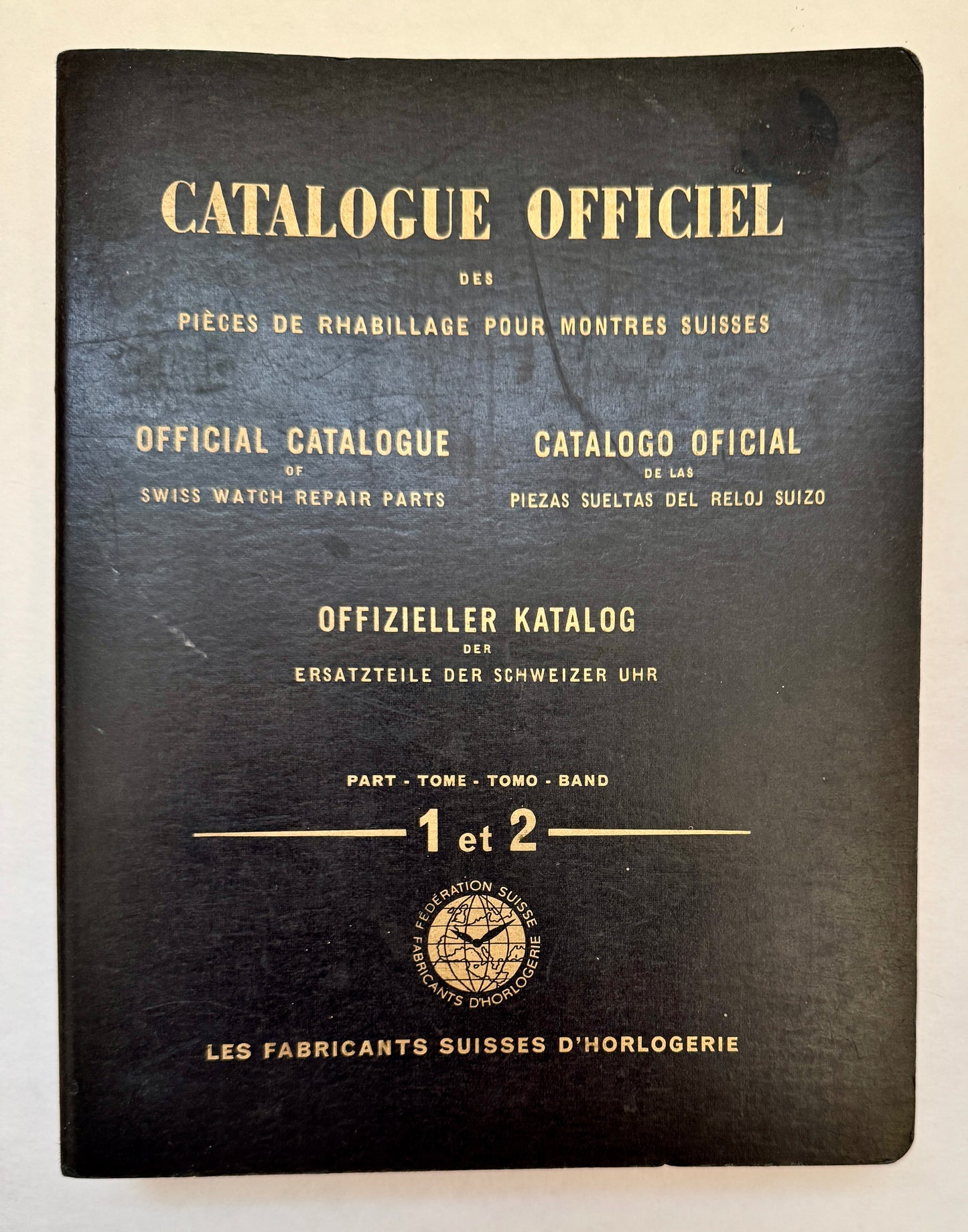 Catalogue Officiel des Pièces de Rhabillage pour Montres Suisses = Official Catalogue of Swiss Watch Repair Parts = Catalogo Oficial de Las Piezas Sueltas del Reloj Suizo = Offizieller Katalog Der Ersatzteile Der Schweizer Uhr