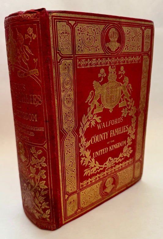 Walford's County Families of the United Kingdom; Or, Royal Manual of the Titled and Untitled Aristocracy of England, Wales, Scotland, and Ireland