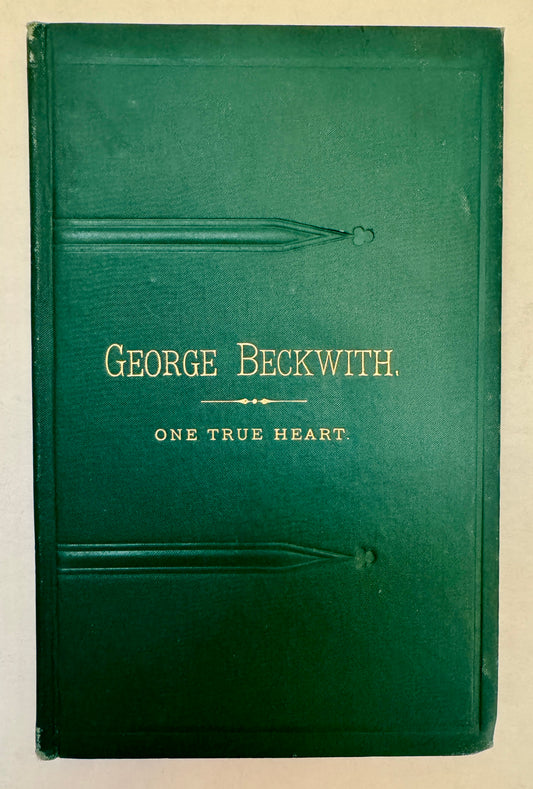 One True Heart: Leaves From the Life of George Beckwith