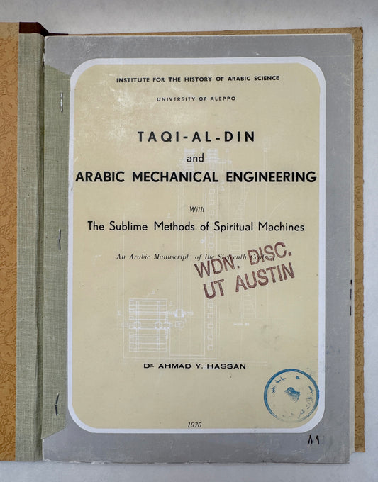 Taqi-Al-Din and Arabic Mechanical Engineering: With the Sublime Methods of Spiritual Machines an Arabic Manuscript of the Sixteenth Century