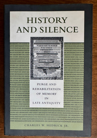 History and Silence: Purge and Rehabilitation of Memory in Late Antiquity