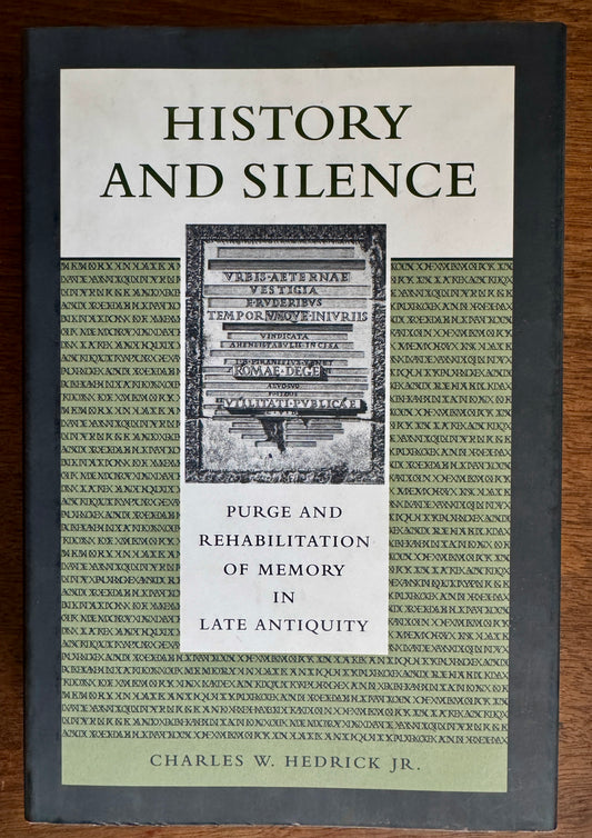 History and Silence: Purge and Rehabilitation of Memory in Late Antiquity