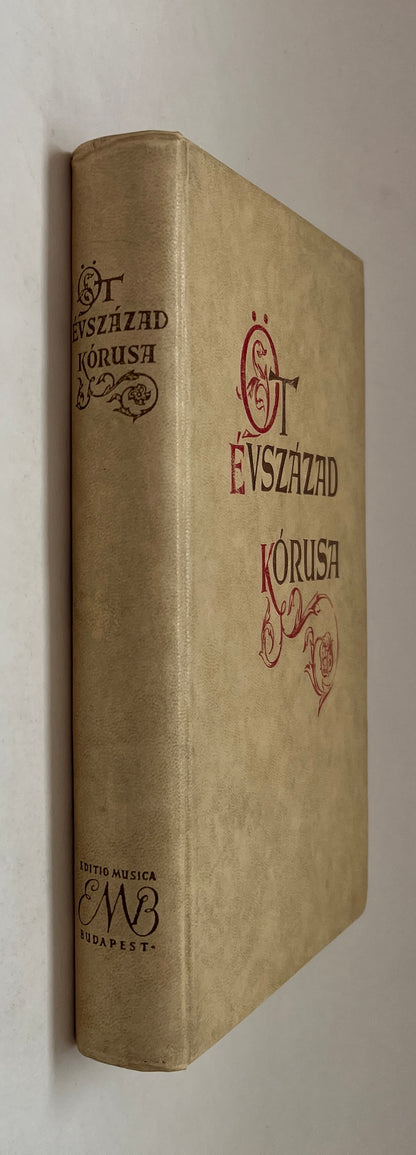 Ot Evszazad Korusa ; Chore von Funf Jahrhunderten ; Choruses of Five Centuries