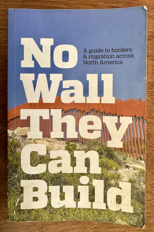 No Wall They Can Build: A Guide to Borders & Migration Across North America