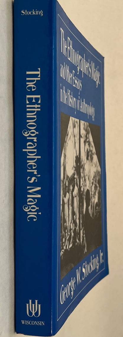 The Ethnographer's Magic and Other Essays in the History of Anthropology
