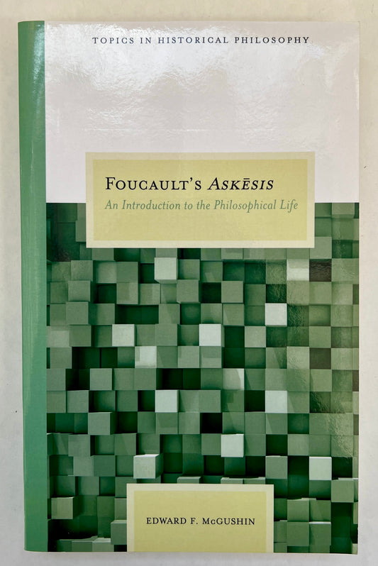 Foucault's Askēsis: an Introduction to the Philosophical Life