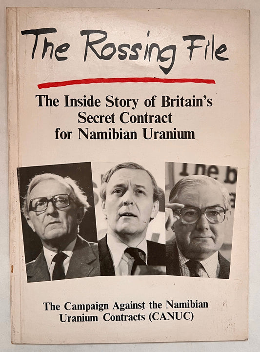 The Rossing File: The Inside Story of Britain's Secret Contract for Namibian Uranium