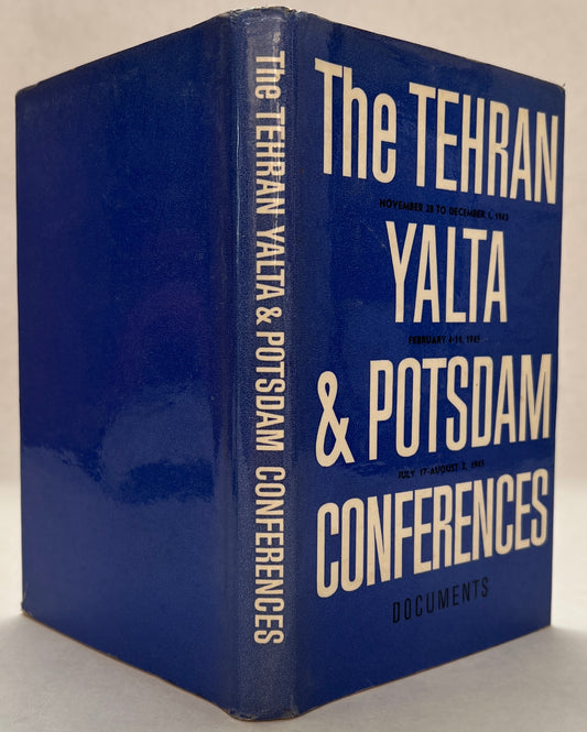 The Tehran, Yalta and Potsdam Conferences: Documents