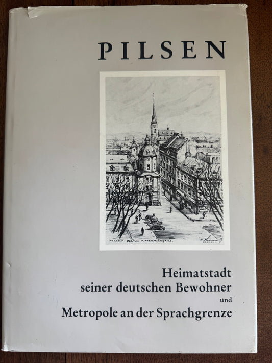 Pilsen Heimatstadt Seiner Deutschen Bewohner und Metropole and der Sprachgrenze ; Ein Lesebuch