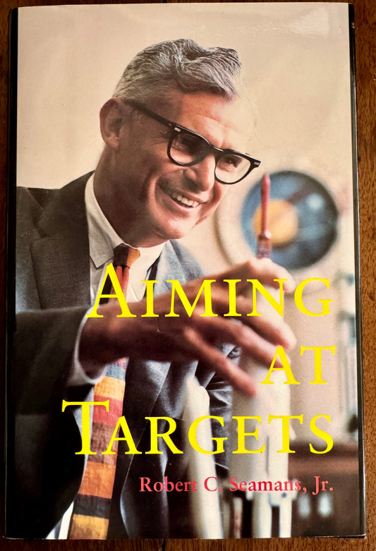 Aiming At Targets: The Autobiography of Robert C. Seamans, Jr