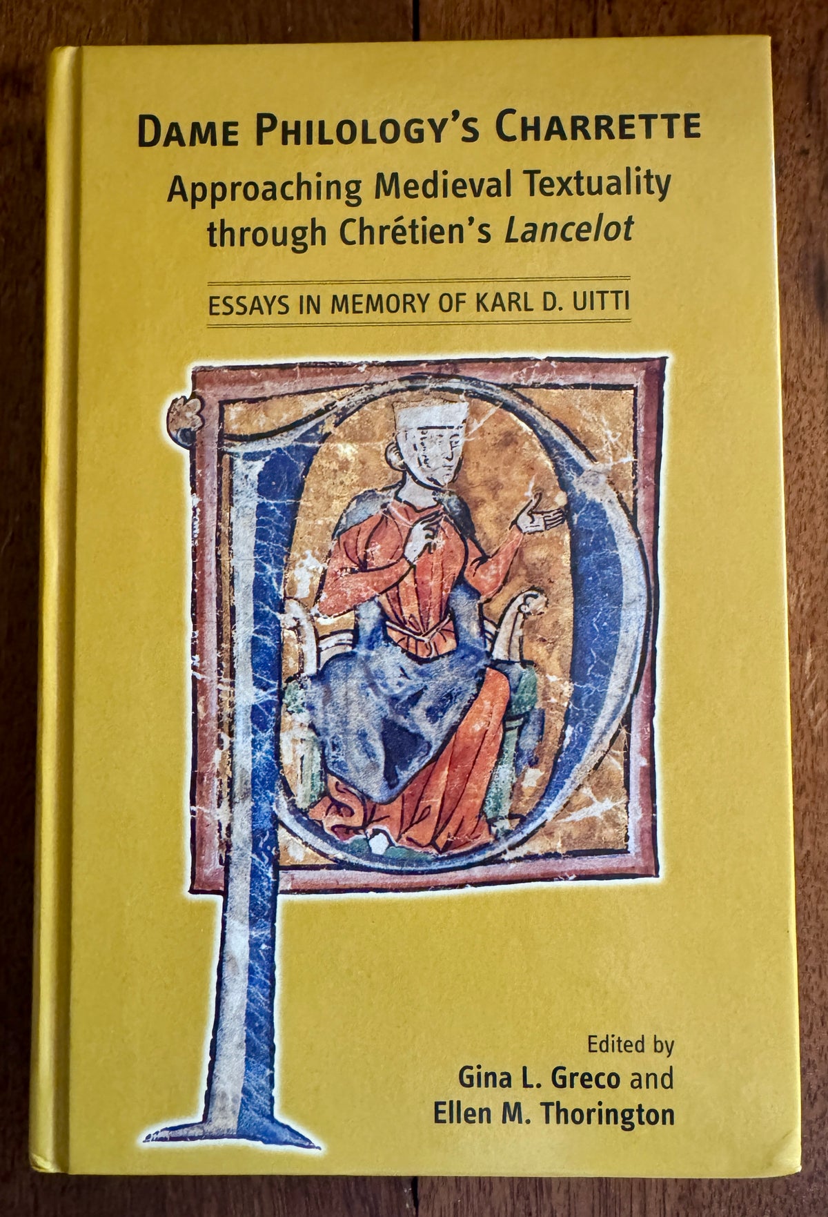 Dame Philology's Charrette: Approaching Medieval Textuality Through Chrétien's Lancelot: Essays in Memory of Karl D. Uitti