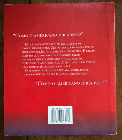 Como o Americano Diria Isso?: 2,000 Frases Baseadas Em Conversações Sobre Os Mais Variados Assuntos