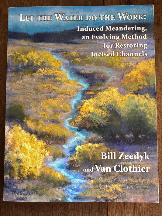 Let the Water Do the Work: Induced Meandering, an Evolving Method for Restoring Incised Channels