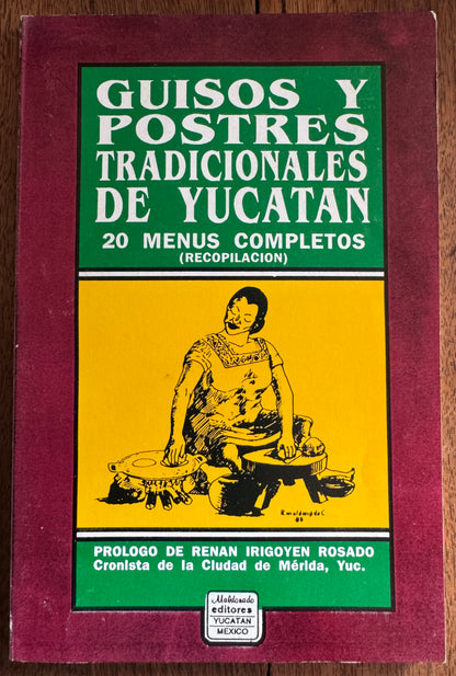 Guisos y Postres Tradicionales de Yucatán: Recopilación: 20 Menus Completos