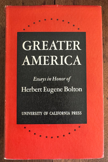 Greater America: Essays in Honor of Herbert Eugene Bolton