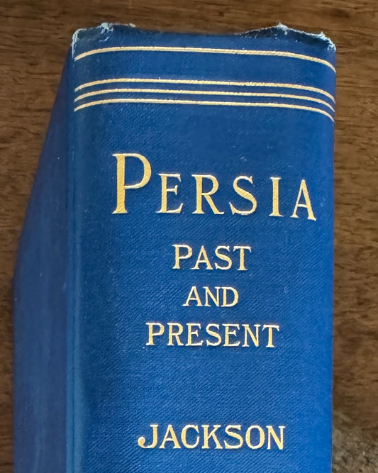 Persia Past and Present: A Book of Travel and Research, With More Than Two Hundred Illustrations and a Map