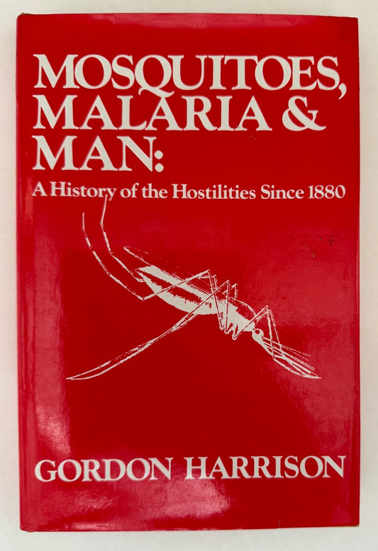 Mosquitoes, Malaria, and Man: A History of the Hostilities Since 1880