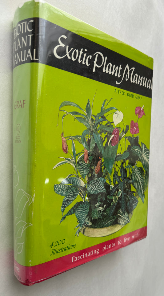 Exotic Plant Manual; Fascinating Plants to Live With--Their Requirements, Propagation, and Use