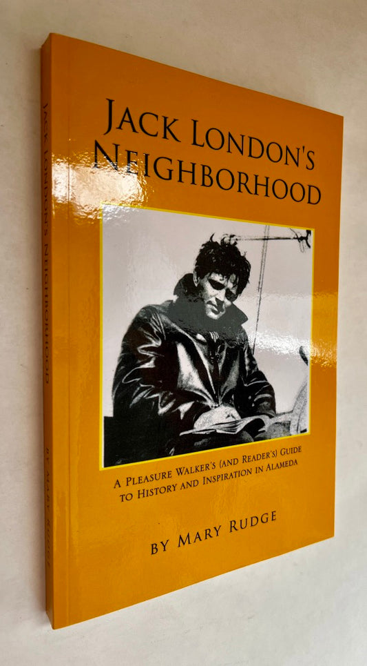Jack London's Neighborhood: A Pleasure Walker's and Reader's Guide to History and Inspiration in Alameda