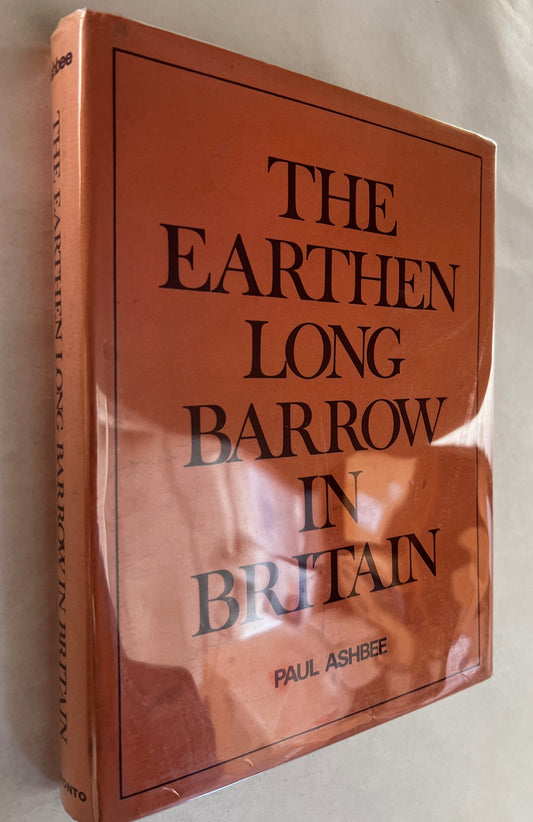 The Earthen Long Barrow in Britain; an Introduction to the Study of the Funerary Practice and Culture of the Neolithic People of the Third Millennium B.c