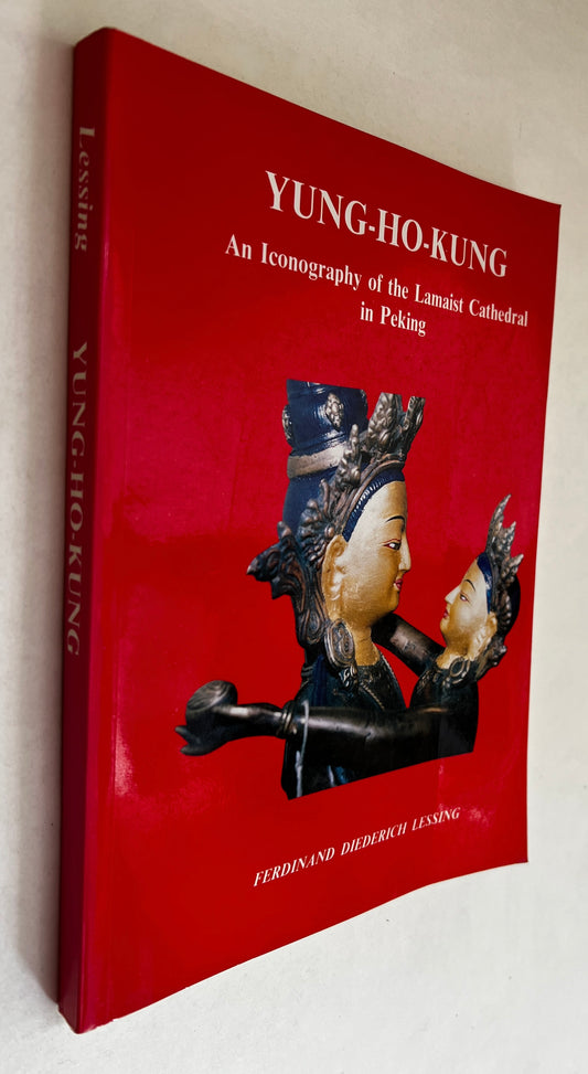 Yung-Ho-Kung, an Iconography of the Lamaist Cathedral in Peking, With Notes On Lamaist Mythology and Cult, Volume One