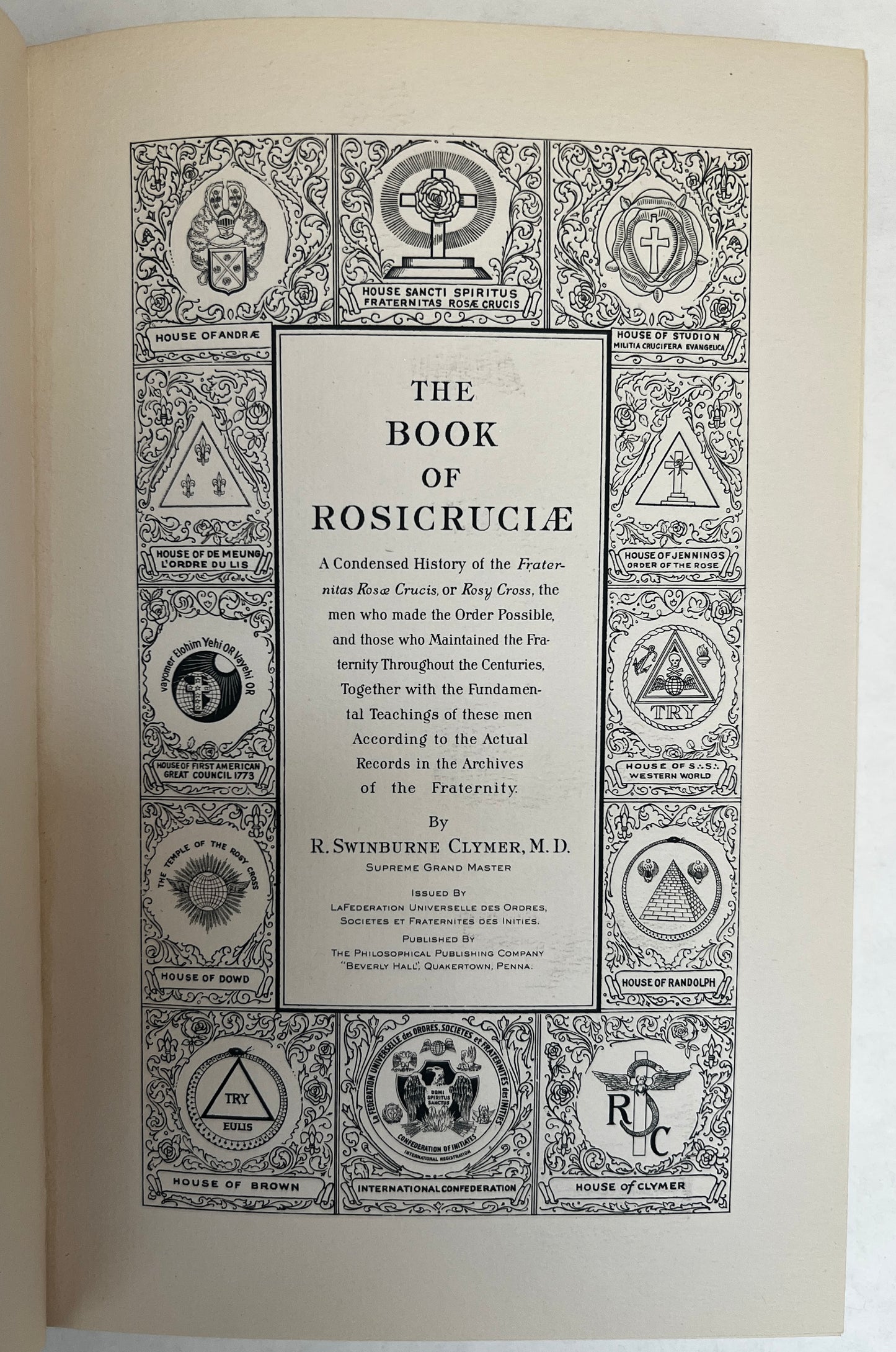 The Book of Rosicruciae; a Condensed History of the Fraternitas Rosaæ Crucis, or Rosy Cross, the Men Who Made the Order Possible, and Those Who Maintained the Fraternity Throughout the Centuries, Together With the Fundamental Teachings of These Men Accord