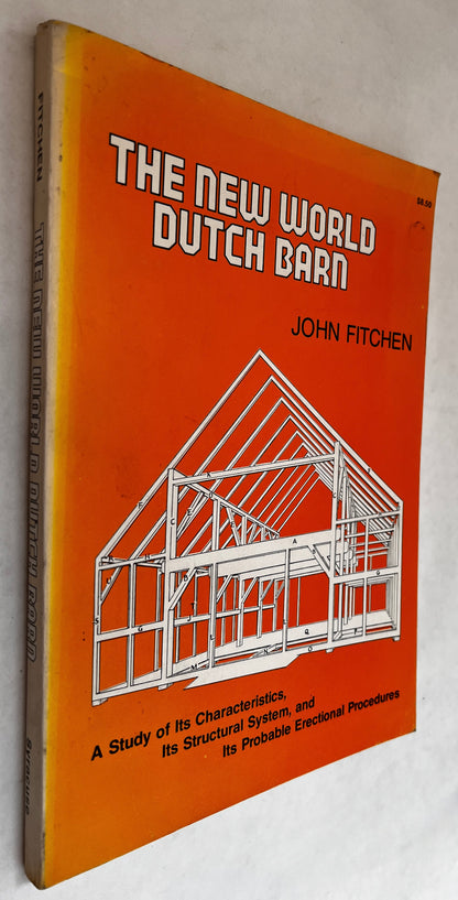 The New World Dutch Barn; a Study of Its Characteristics, Its Structural System, and Its Probable Erectional Procedures