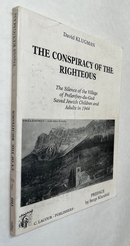 The Conspiracy of the Righteous: the Silence of the Village of Prélenfrey-Du-Guâ Saved the Jewish Children and Adults in 1944 / Uniform  Conspiration Des Justes. English