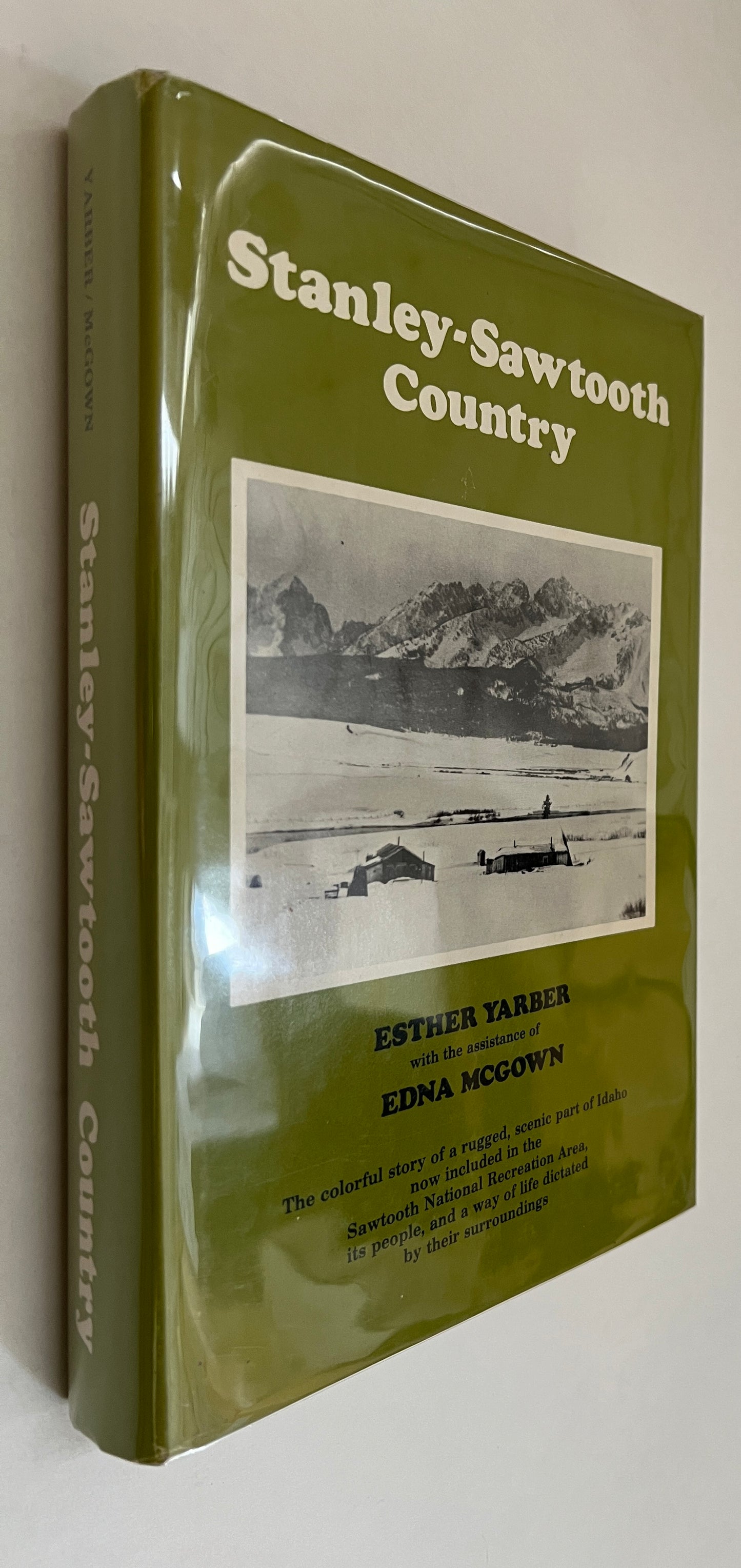 Stanley-Sawtooth Country: the Colorful Story of a Rugged, Scenic Part of Idaho Now Included in the Sawtooth National Recreation Area, Its People, and a Way of Life Dictated By Their Surroundings