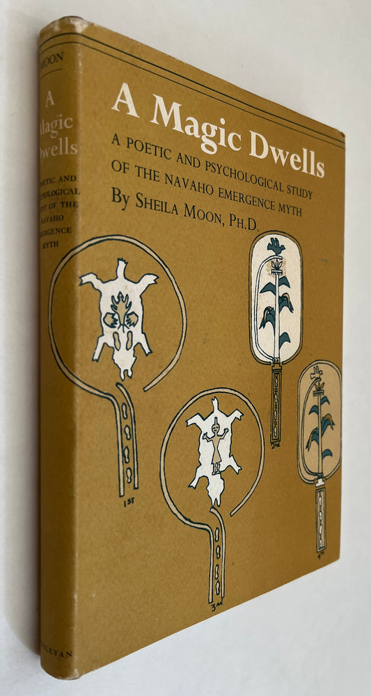A Magic Dwells; a Poetic and Psychological Study of the Navaho Emergence Myth
