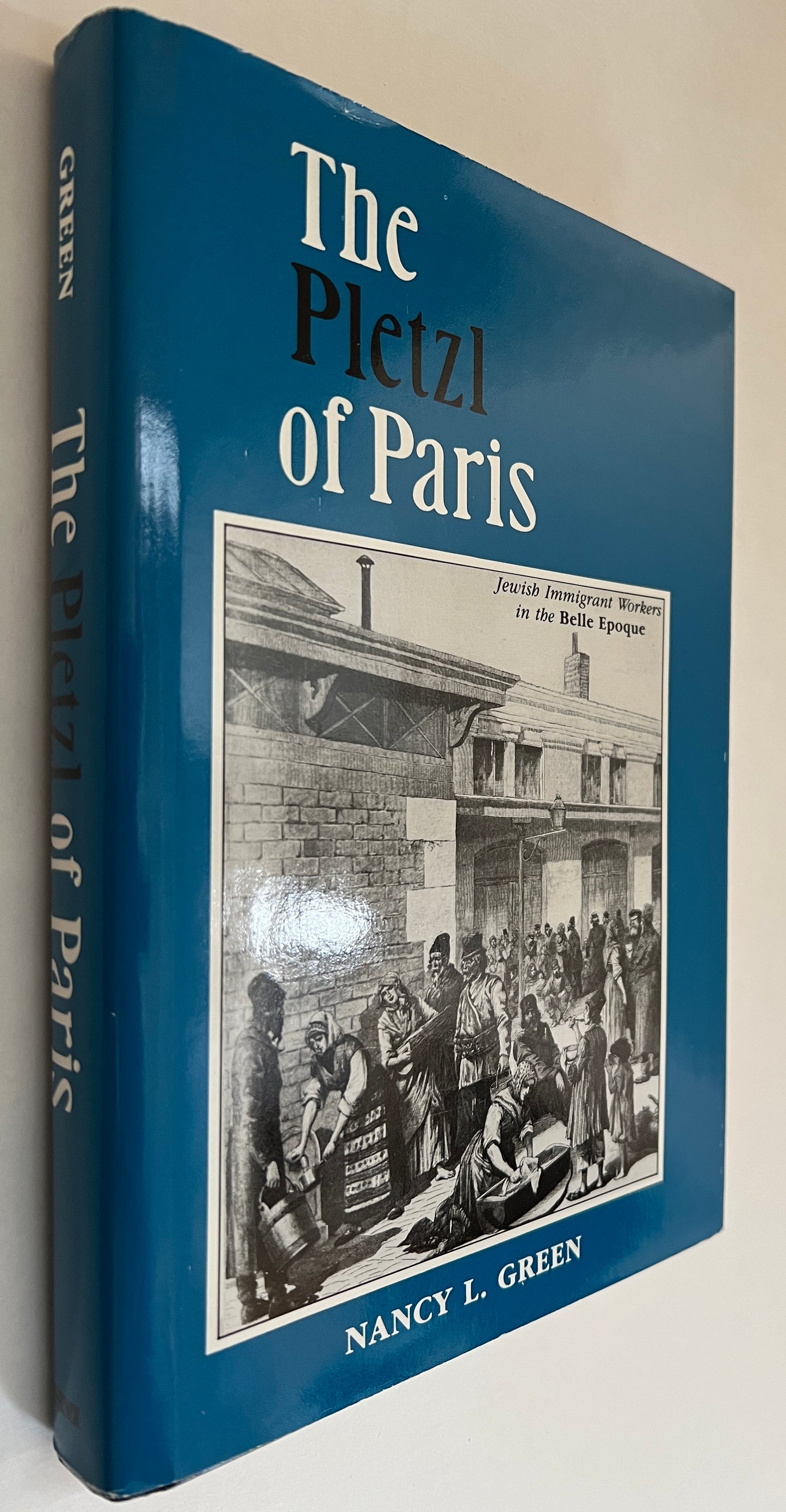 The Pletzl of Paris: Jewish Immigrant Workers in the Belle Epoch