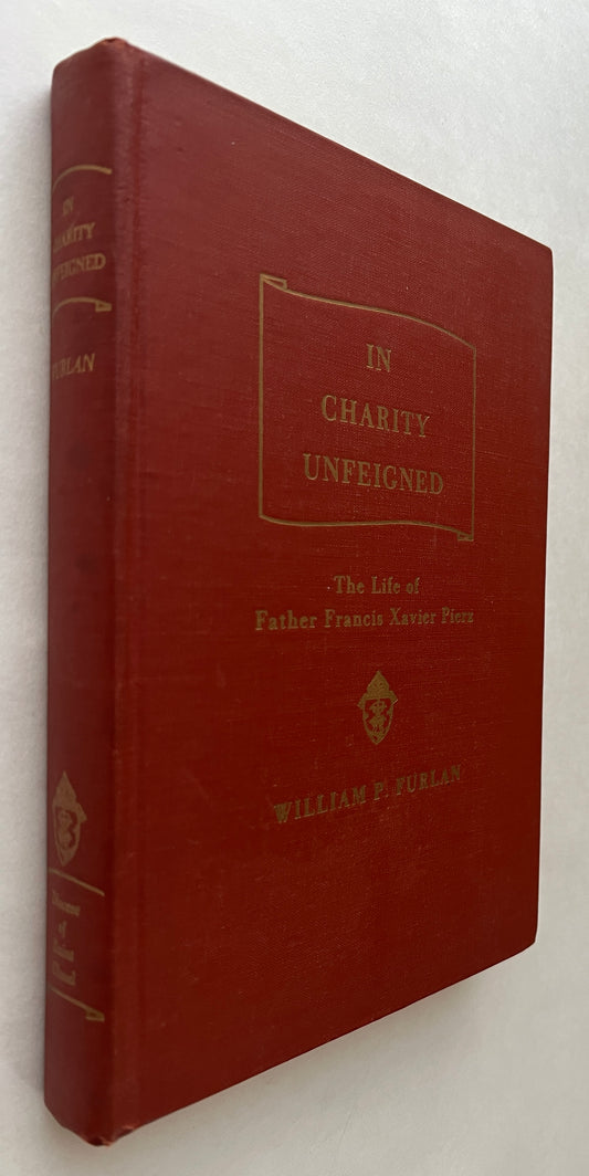 In Charity Unfeigned: the Life of Father Francis Xavier Pierz [Signed]