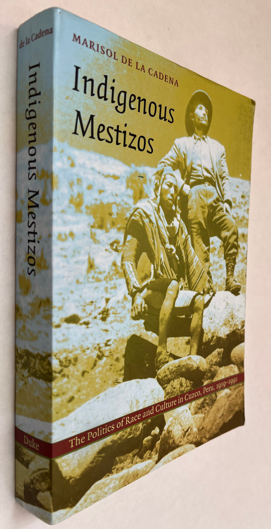 Indigenous Mestizos: the Politics of Race and Culture in Cuzco, Peru, 1919-1991