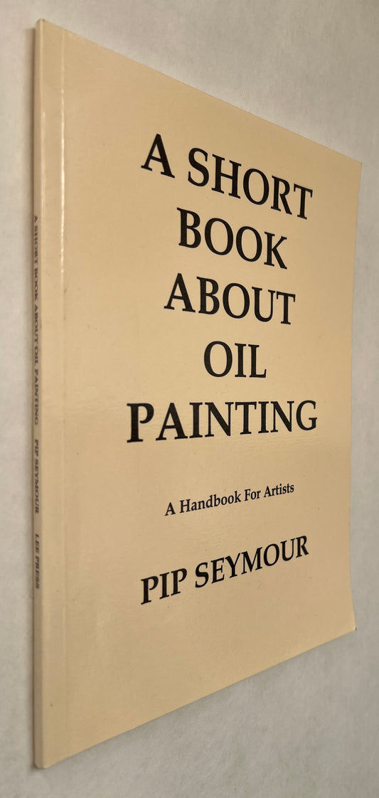 A Short Book About Oil Painting: A Handbook for Artists