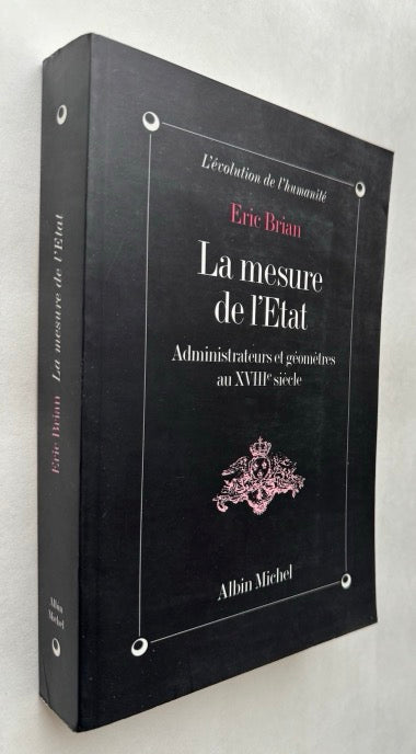 La Mesure de l'Etat : Administrateurs et Géomètres au XVIIIE Siècle